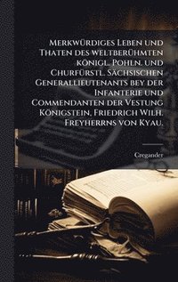 bokomslag MerkwÃ¼rdiges Leben und Thaten des weltberÃ¼hmten kÃ¶nigl. Pohln. und ChurfÃ¼rstl. SÃ¿chsischen Generallieutenants bey der Infanterie und Commendanten