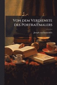 bokomslag Von dem Verdienste des Portraitmalers