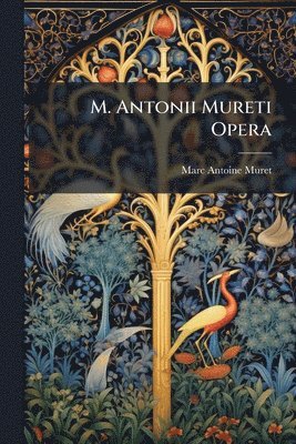 Marc Antoine Muret - M. Antonii Mureti Opera, Häftad