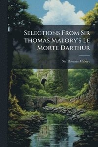 bokomslag Selections From Sir Thomas Malory's Le Morte Darthur