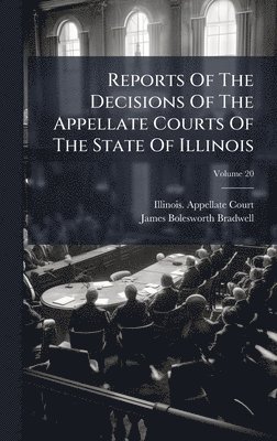 Illinois Appellate Court, Illinois. Appellate Court - Reports Of The Decisions Of The Appellate Courts Of The State Of Illinois, Inbunden
