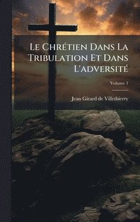 bokomslag Le ChrÃ(c)tien Dans La Tribulation Et Dans L'adversitÃ(c)