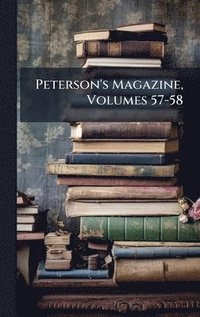 bokomslag Peterson's Magazine, Volumes 57-58