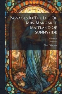 bokomslag Passages In The Life Of Mrs. Margaret Maitland Of Sunnyside