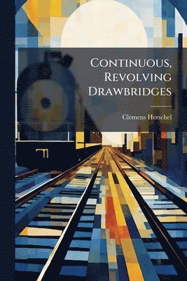 bokomslag Continuous, Revolving Drawbridges