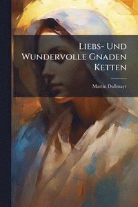 bokomslag Liebs- Und Wundervolle Gnaden Ketten