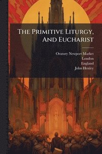 bokomslag The Primitive Liturgy, And Eucharist