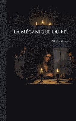 Nicolas Gauger - MÃ(c)canique Du Feu, Inbunden