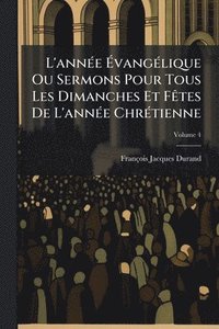 bokomslag L'annÃ(c)e Ã?vangÃ(c)lique Ou Sermons Pour Tous Les Dimanches Et FÃates De L'annÃ(c)e ChrÃ(c)tienne