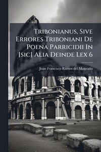 bokomslag Tribonianus, Sive Errores Triboniani De Poena Parricidii In [sic] Alia Deinde Lex 6