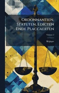 bokomslag Ordonnantien, Statuten, Edicten Ende Placcaerten