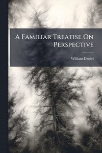 bokomslag Familiar Treatise On Perspective