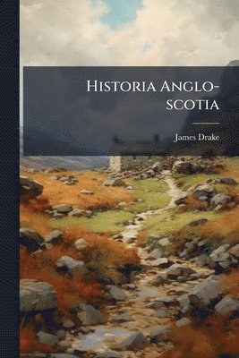 James Drake - Historia Anglo-scotia, Häftad