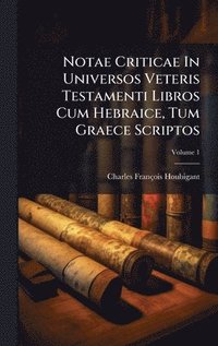 bokomslag Notae Criticae In Universos Veteris Testamenti Libros Cum Hebraice, Tum Graece Scriptos