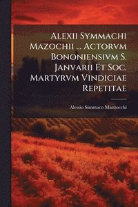 bokomslag Alexii Symmachi Mazochii ... Actorvm Bononiensivm S. Janvarii Et Soc. Martyrvm Vindiciae Repetitae