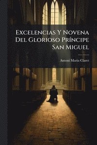 bokomslag Excelencias Y Novena Del Glorioso PrÃ-ncipe San Miguel
