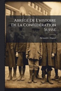 bokomslag AbrÃ(c)gÃ(c) De L'histoire De La ConfÃ(c)dÃ(c)ration Suisse