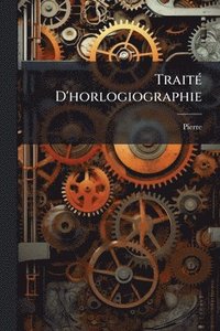 bokomslag TraitÃ(c) D'horlogiographie