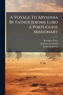 Voyage To Abyssinia By Father Jerome Lobo A Portuguese Missionary