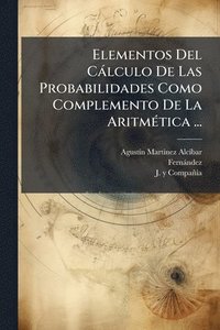 bokomslag Elementos Del Càlculo De Las Probabilidades Como Complemento De La AritmÃ(c)tica ...
