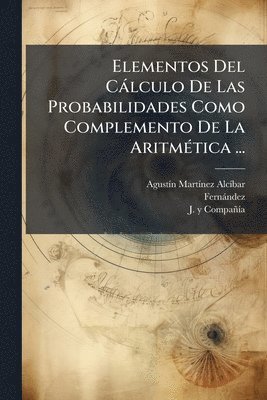 bokomslag Elementos Del Càlculo De Las Probabilidades Como Complemento De La AritmÃ(c)tica ...