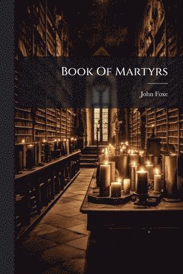 John Foxe - Book Of Martyrs, Häftad