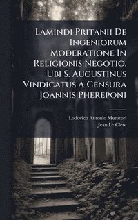 bokomslag Lamindi Pritanii De Ingeniorum Moderatione In Religionis Negotio, Ubi S. Augustinus Vindicatus A Censura Joannis Phereponi