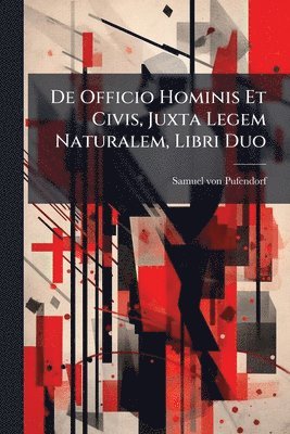 Samuel Von Pufendorf - De Officio Hominis Et Civis, Juxta Legem Naturalem, Libri Duo, Häftad