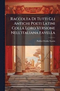 bokomslag Raccolta Di Tutti Gli Antichi Poeti Latini Colla Loro Versione Nell'italiana Favella