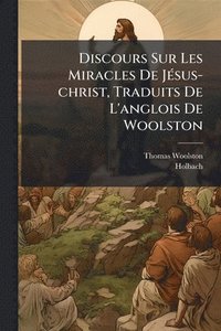 bokomslag Discours Sur Les Miracles De JÃ(c)sus-christ, Traduits De L'anglois De Woolston