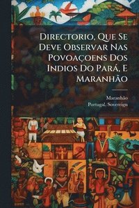 bokomslag Directorio, Que Se Deve Observar Nas Povoaçoens Dos Indios Do Parà, E MaranhÃ£o