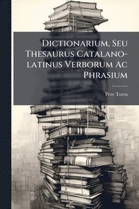bokomslag Dictionarium, Seu Thesaurus Catalano-latinus Verborum Ac Phrasium