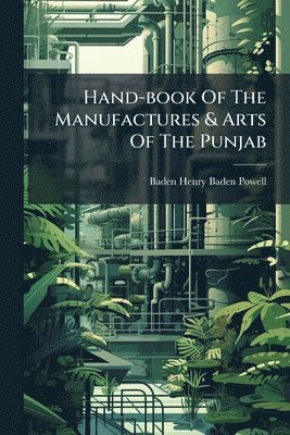 bokomslag Hand-book Of The Manufactures & Arts Of The Punjab
