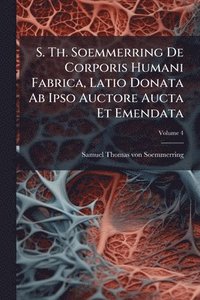 bokomslag S. Th. Soemmerring De Corporis Humani Fabrica, Latio Donata Ab Ipso Auctore Aucta Et Emendata
