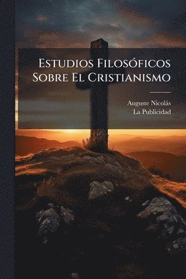 Auguste Nicolàs - Estudios FilosÃ3ficos Sobre El Cristianismo, Häftad