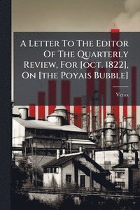 bokomslag A Letter To The Editor Of The Quarterly Review, For [oct. 1822], On [the Poyais Bubble]