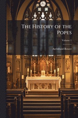 Archibald Bower - History of the Popes, Häftad