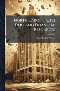 bokomslag North Carolina, Its Debt And Financial Resources