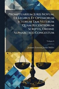 bokomslag Promptuarium Juris Novum, Ex Legibus Et Optimorum Ictorum Tam Veterum Quam Recentiorum Scriptis, Ordine Alphabetico Congestum