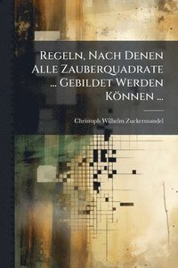 bokomslag Regeln, Nach Denen Alle Zauberquadrate ... Gebildet Werden Können ...