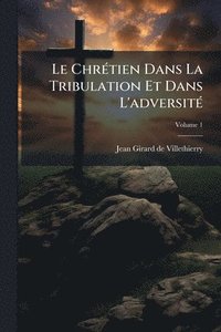 bokomslag Le ChrÃ(c)tien Dans La Tribulation Et Dans L'adversitÃ(c)