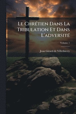 bokomslag ChrÃ(c)tien Dans La Tribulation Et Dans L'adversitÃ(c)