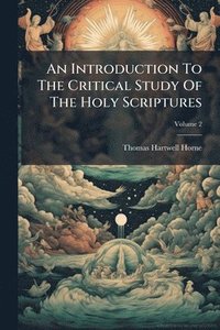 bokomslag An Introduction To The Critical Study Of The Holy Scriptures