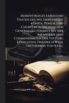 bokomslag MerkwÃ1/4rdiges Leben und Thaten des weltberÃ1/4hmten königl. Pohln. und ChurfÃ1/4rstl. Sächsischen Generallieutenants bey der Infanterie und Commenda