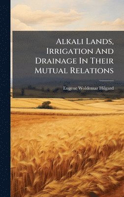 Alkali Lands, Irrigation And Drainage In Their Mutual Relations
