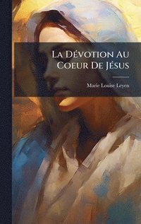 bokomslag La DÃ©votion Au Coeur De JÃ©sus