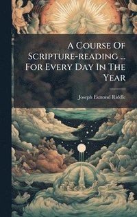 bokomslag Course Of Scripture-reading ... For Every Day In The Year