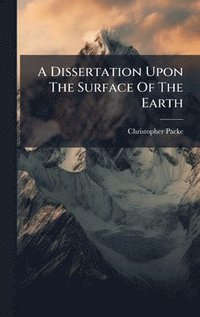 bokomslag Dissertation Upon The Surface Of The Earth