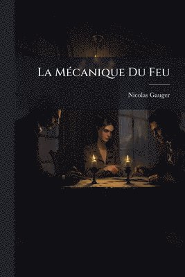 Nicolas Gauger - MÃ(c)canique Du Feu, Häftad