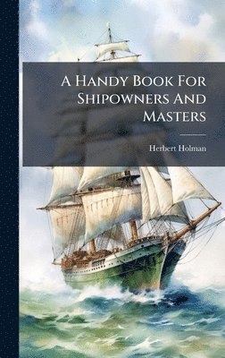 bokomslag Handy Book For Shipowners And Masters